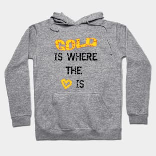 Gold Is Where The Heart Is Hoodie